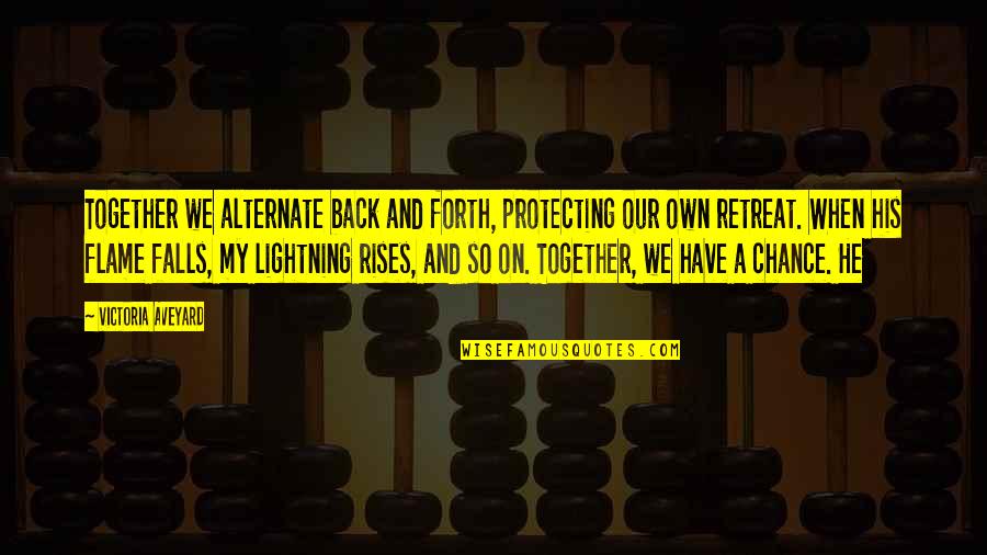 Twigwork Quotes By Victoria Aveyard: Together we alternate back and forth, protecting our