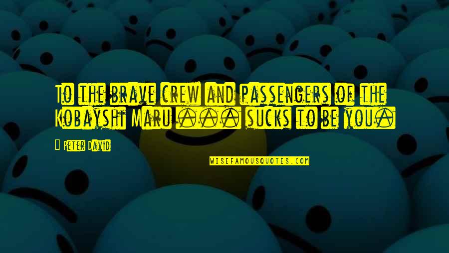 Twihard And Proud Quotes By Peter David: To the brave crew and passengers of the