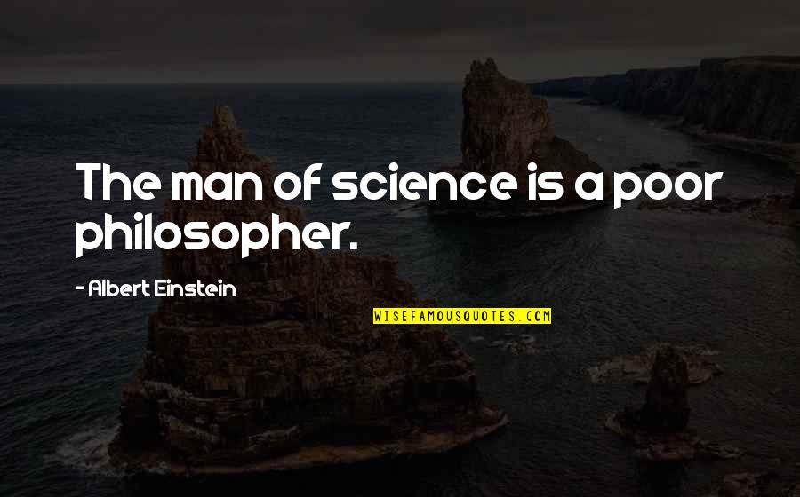Twijfelen Aan Quotes By Albert Einstein: The man of science is a poor philosopher.