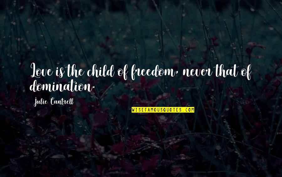 Twilia Mulgrew Quotes By Julie Cantrell: Love is the child of freedom, never that