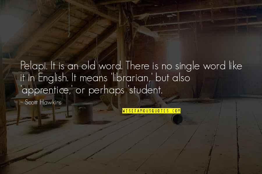 Twilia Mulgrew Quotes By Scott Hawkins: Pelapi. It is an old word. There is