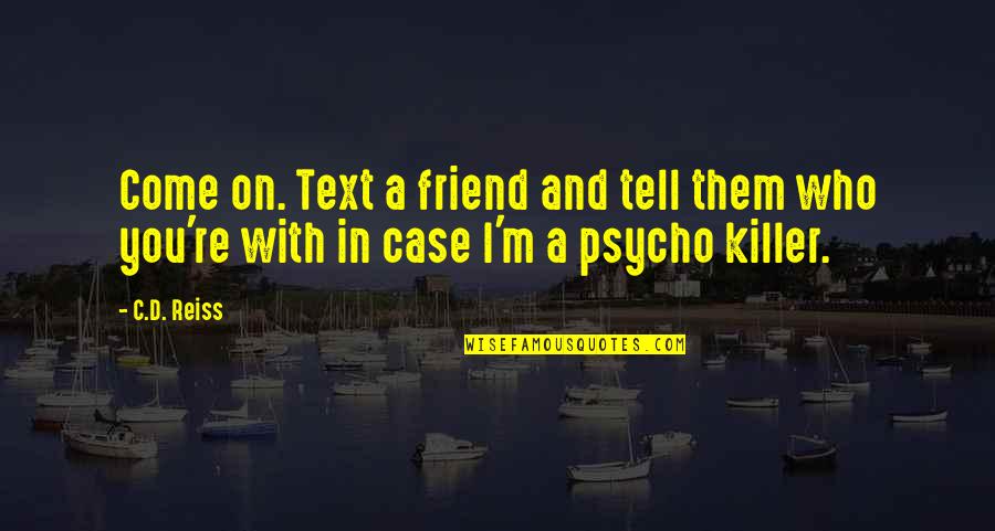 Twilias Treasure Quotes By C.D. Reiss: Come on. Text a friend and tell them