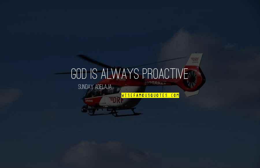 Twilias Treasure Quotes By Sunday Adelaja: God is always proactive Twilias Treasure Quotes By Sunday Adelaja: God is always proactive