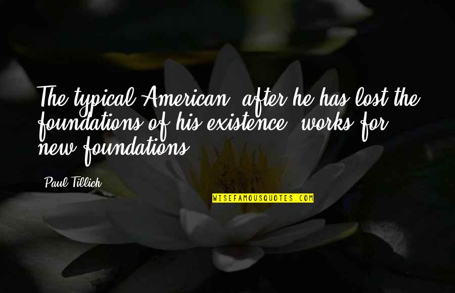 Twilight Bella And Edward Love Quotes By Paul Tillich: The typical American, after he has lost the Twilight Bella And Edward Love Quotes By Paul Tillich: The typical American, after he has lost the