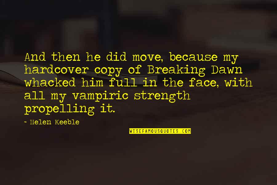 Twilight Breaking Dawn 2 Quotes By Helen Keeble: And then he did move, because my hardcover