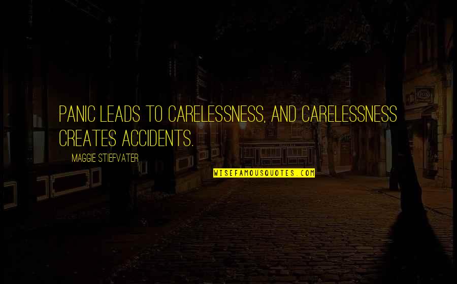 Twilight Embry Quotes By Maggie Stiefvater: Panic leads to carelessness, and carelessness creates accidents. Twilight Embry Quotes By Maggie Stiefvater: Panic leads to carelessness, and carelessness creates accidents.