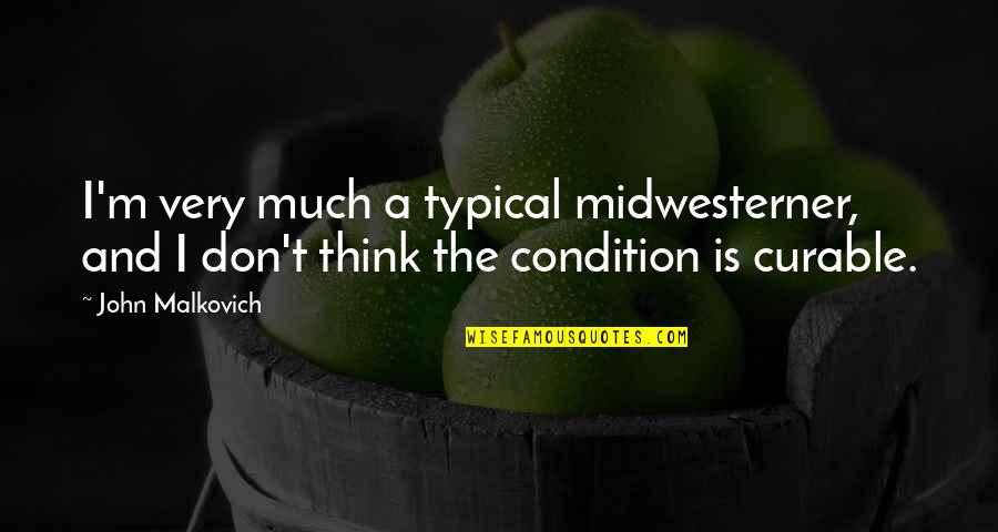 Twilight Eyes Quotes By John Malkovich: I'm very much a typical midwesterner, and I