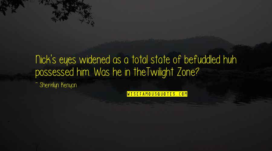 Twilight Eyes Quotes By Sherrilyn Kenyon: Nick's eyes widened as a total state of Twilight Eyes Quotes By Sherrilyn Kenyon: Nick's eyes widened as a total state of