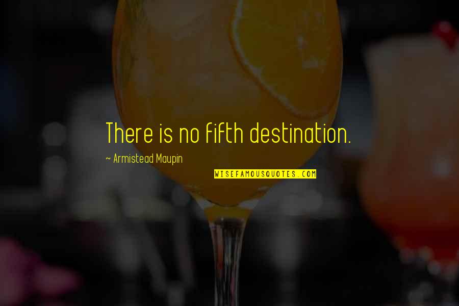 Twilight Forever Quotes By Armistead Maupin: There is no fifth destination.