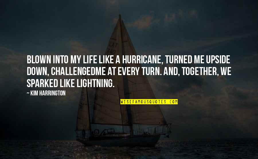 Twilight Imprinting Quotes By Kim Harrington: Blown into my life like a hurricane, turned
