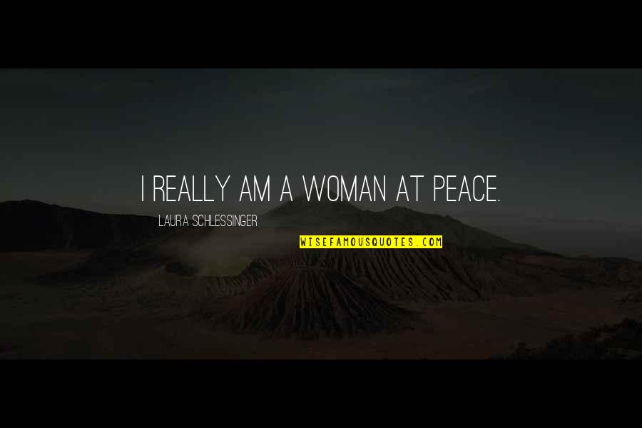 Twilight Poetry Quotes By Laura Schlessinger: I really am a woman at peace.