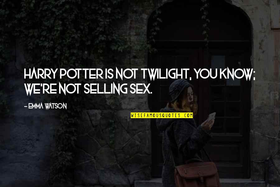 Twilight Quotes By Emma Watson: Harry Potter is not twilight, you know; we're