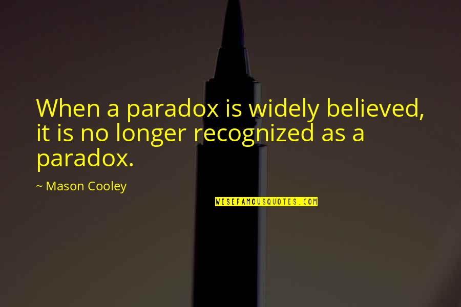 Twilight Saga Jacob Quotes By Mason Cooley: When a paradox is widely believed, it is
