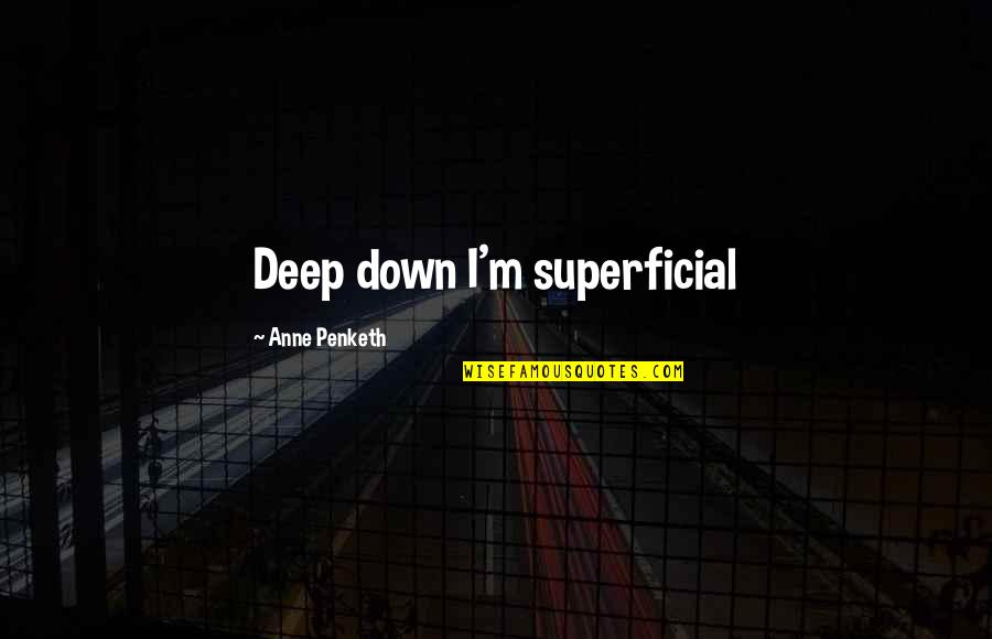 Twilight Saga Midnight Sun Quotes By Anne Penketh: Deep down I'm superficial