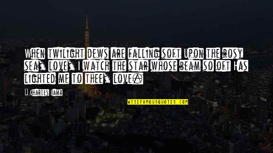 Twilight Stars Quotes By Charles Lamb: When twilight dews are falling soft Upon the Twilight Stars Quotes By Charles Lamb: When twilight dews are falling soft Upon the
