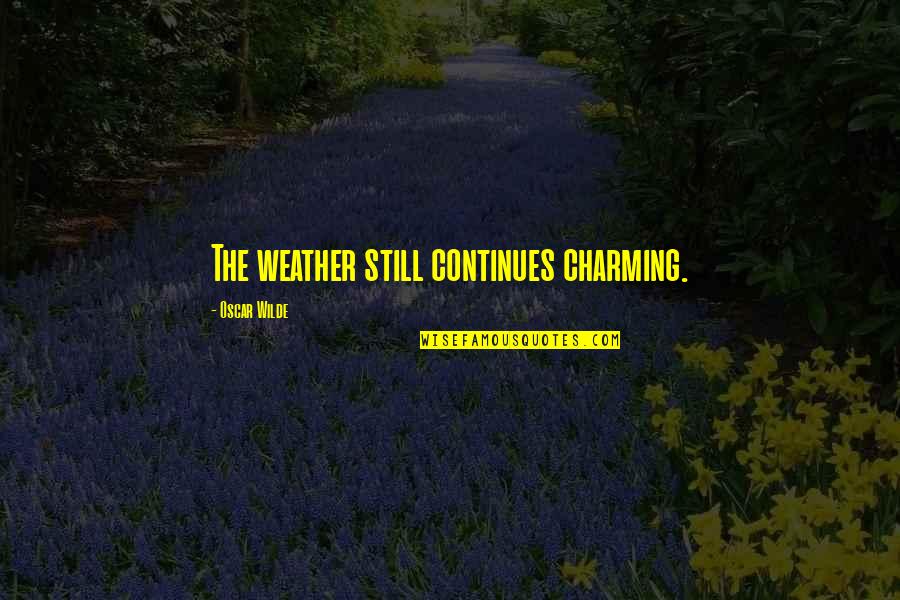 Twilight Wedding Scene Quotes By Oscar Wilde: The weather still continues charming.