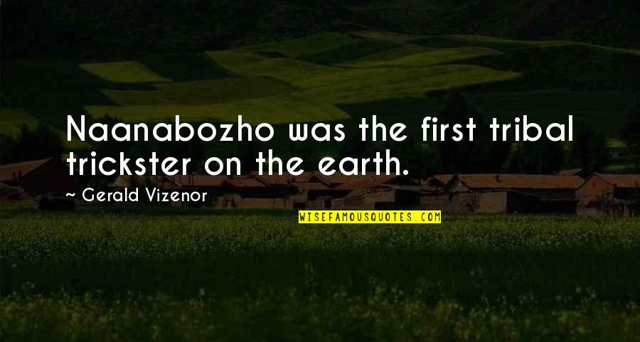 Twilight Years Quotes By Gerald Vizenor: Naanabozho was the first tribal trickster on the