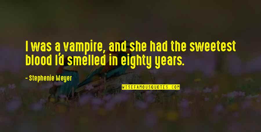 Twilight Years Quotes By Stephenie Meyer: I was a vampire, and she had the