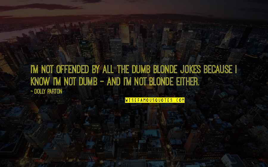 Twilight Zone Miniature Quotes By Dolly Parton: I'm not offended by all the dumb blonde