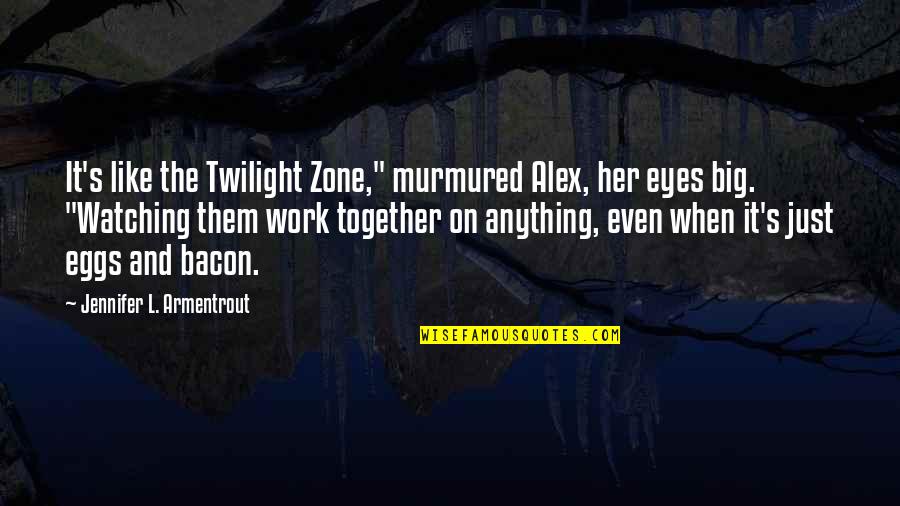 Twilight Zone Quotes By Jennifer L. Armentrout: It's like the Twilight Zone," murmured Alex, her