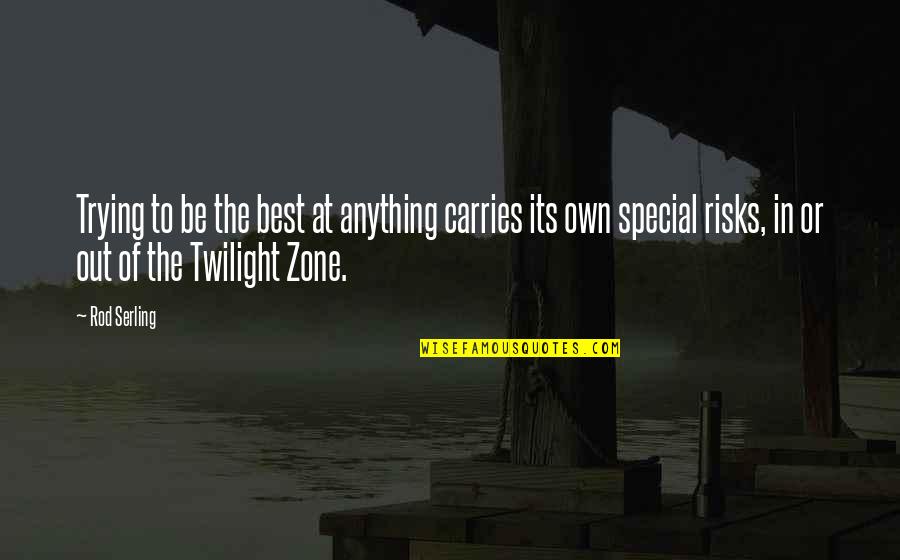Twilight Zone Quotes By Rod Serling: Trying to be the best at anything carries