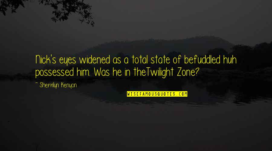 Twilight Zone Quotes By Sherrilyn Kenyon: Nick's eyes widened as a total state of