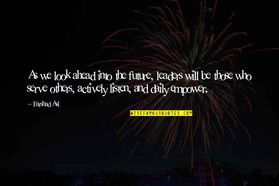Twin Air Air Quotes By Farshad Asl: As we look ahead into the future, leaders Twin Air Air Quotes By Farshad Asl: As we look ahead into the future, leaders