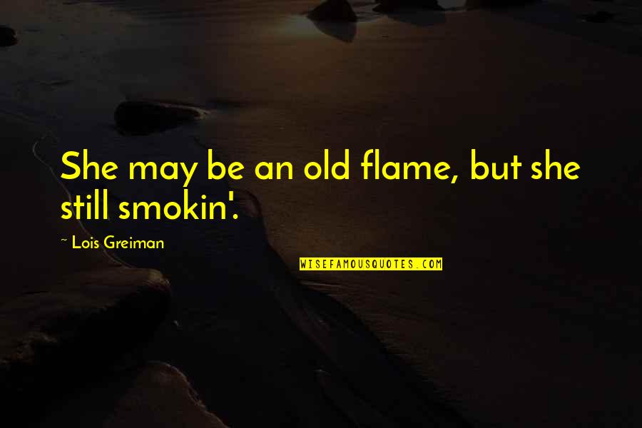 Twin Air Air Quotes By Lois Greiman: She may be an old flame, but she Twin Air Air Quotes By Lois Greiman: She may be an old flame, but she
