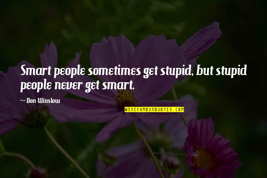 Twin Babies Quotes By Don Winslow: Smart people sometimes get stupid, but stupid people