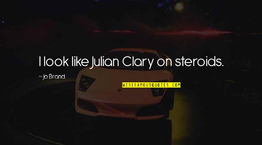 Twin Babies Quotes By Jo Brand: I look like Julian Clary on steroids.