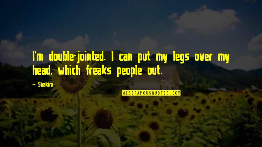 Twin Cam Quotes By Shakira: I'm double-jointed. I can put my legs over
