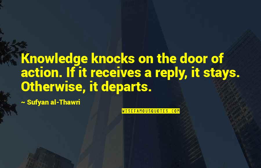 Twin Closeness Quotes By Sufyan Al-Thawri: Knowledge knocks on the door of action. If Twin Closeness Quotes By Sufyan Al-Thawri: Knowledge knocks on the door of action. If