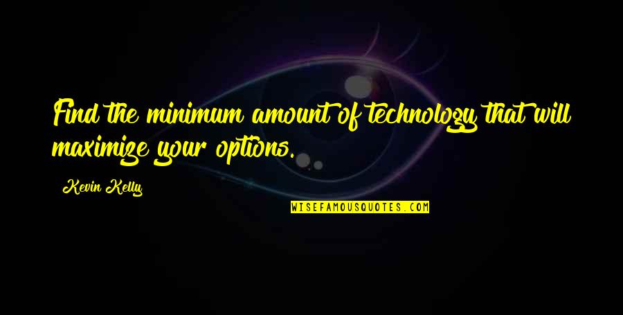 Twin Daughters Quotes By Kevin Kelly: Find the minimum amount of technology that will