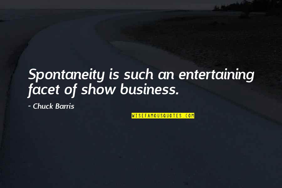 Twin Deficits Quotes By Chuck Barris: Spontaneity is such an entertaining facet of show