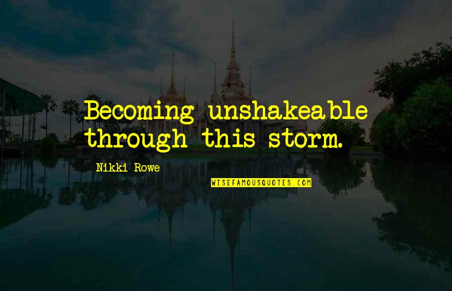 Twin Flame Quotes By Nikki Rowe: Becoming unshakeable through this storm.