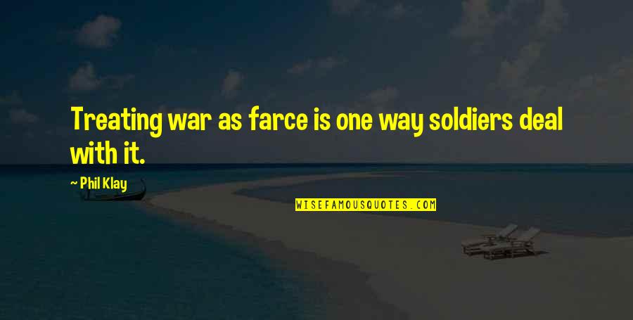 Twin Granddaughters Quotes By Phil Klay: Treating war as farce is one way soldiers