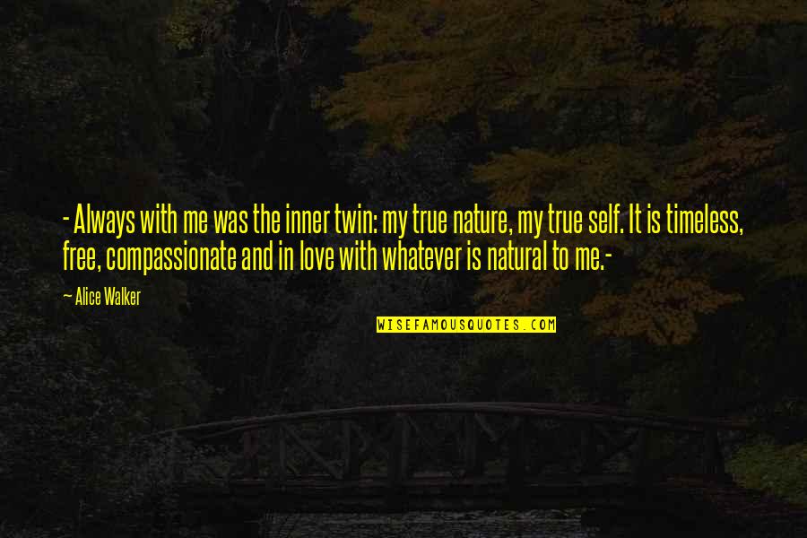 Twin Love Quotes By Alice Walker: - Always with me was the inner twin: Twin Love Quotes By Alice Walker: - Always with me was the inner twin: