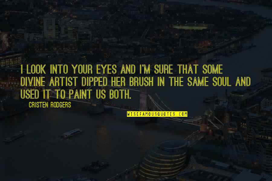 Twin Love Quotes By Cristen Rodgers: I look into your eyes and I'm sure Twin Love Quotes By Cristen Rodgers: I look into your eyes and I'm sure