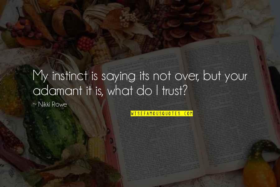 Twin Love Quotes By Nikki Rowe: My instinct is saying its not over, but