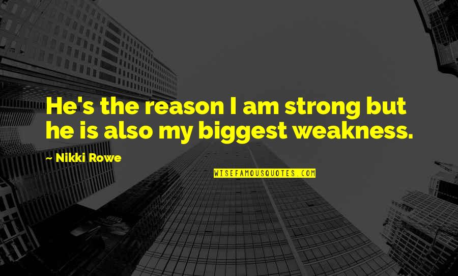 Twin Love Quotes By Nikki Rowe: He's the reason I am strong but he