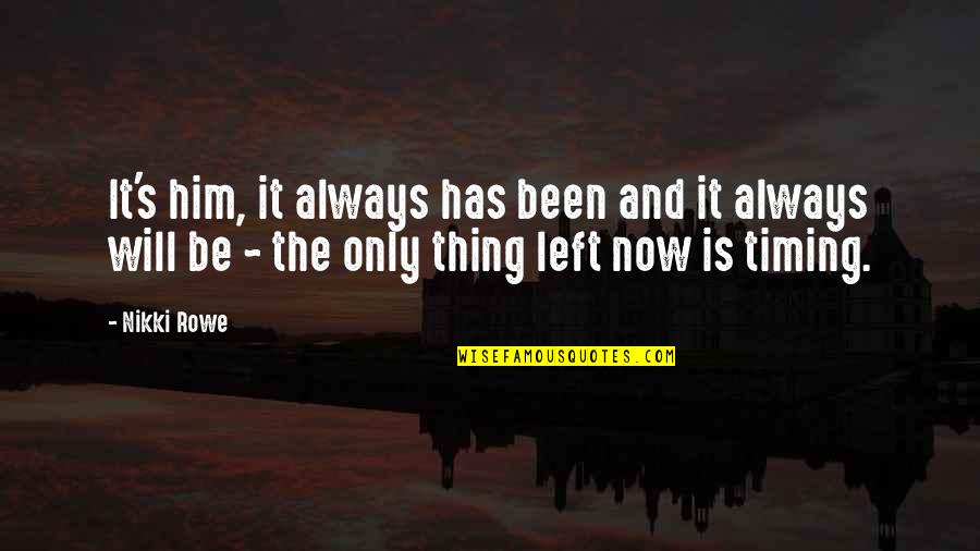 Twin Love Quotes By Nikki Rowe: It's him, it always has been and it Twin Love Quotes By Nikki Rowe: It's him, it always has been and it