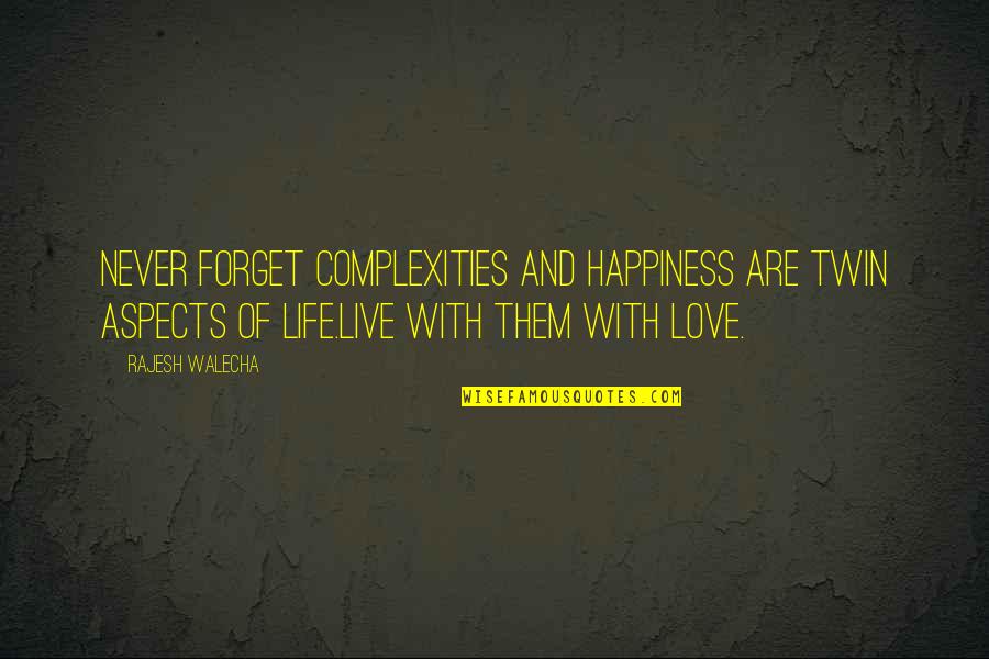 Twin Love Quotes By Rajesh Walecha: Never Forget complexities and happiness are twin aspects Twin Love Quotes By Rajesh Walecha: Never Forget complexities and happiness are twin aspects