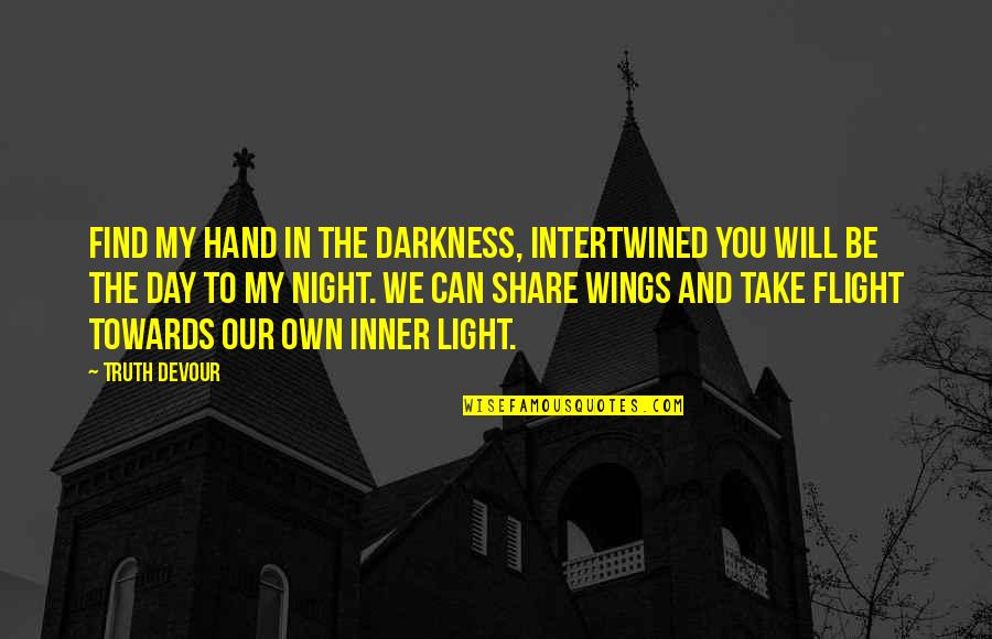 Twin Love Quotes By Truth Devour: Find my hand in the darkness, intertwined you Twin Love Quotes By Truth Devour: Find my hand in the darkness, intertwined you