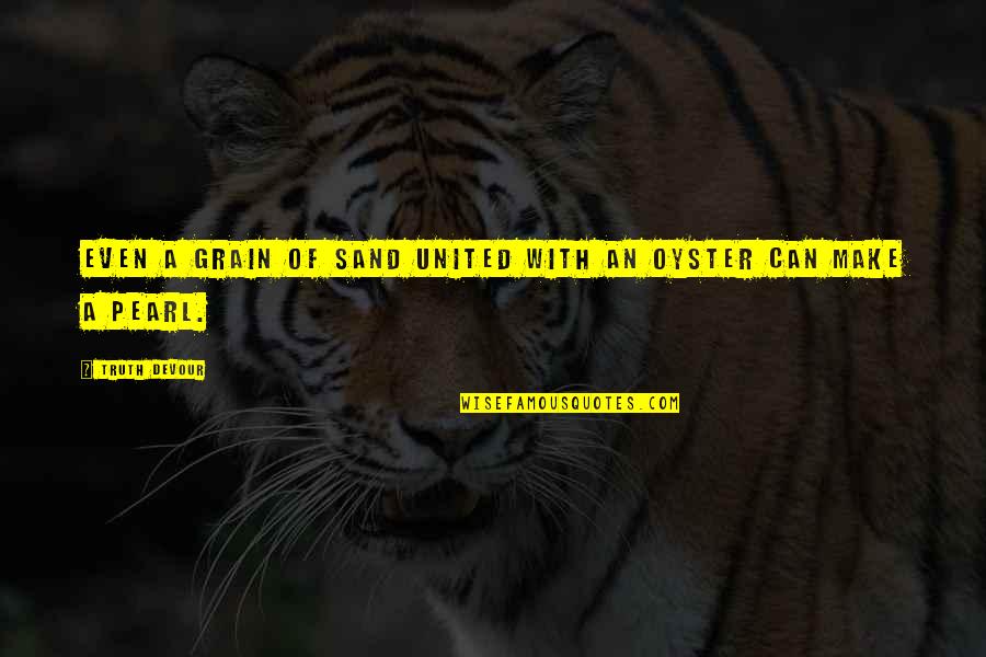 Twin Love Quotes By Truth Devour: Even a grain of sand united with an Twin Love Quotes By Truth Devour: Even a grain of sand united with an
