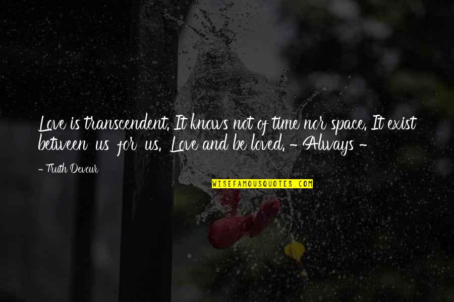 Twin Love Quotes By Truth Devour: Love is transcendent. It knows not of time Twin Love Quotes By Truth Devour: Love is transcendent. It knows not of time