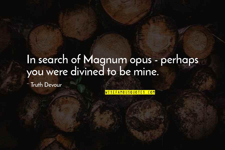 Twin Love Quotes By Truth Devour: In search of Magnum opus - perhaps you
