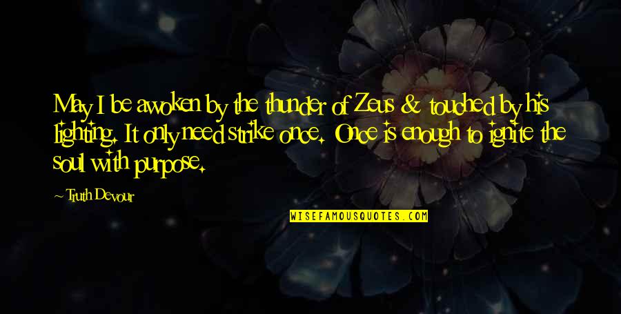 Twin Love Quotes By Truth Devour: May I be awoken by the thunder of Twin Love Quotes By Truth Devour: May I be awoken by the thunder of