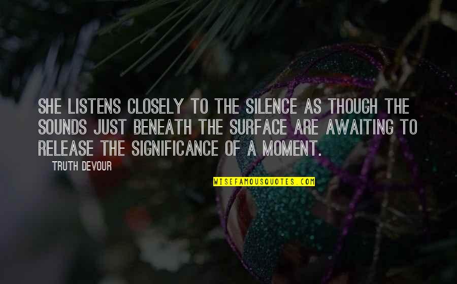 Twin Love Quotes By Truth Devour: She listens closely to the silence as though Twin Love Quotes By Truth Devour: She listens closely to the silence as though