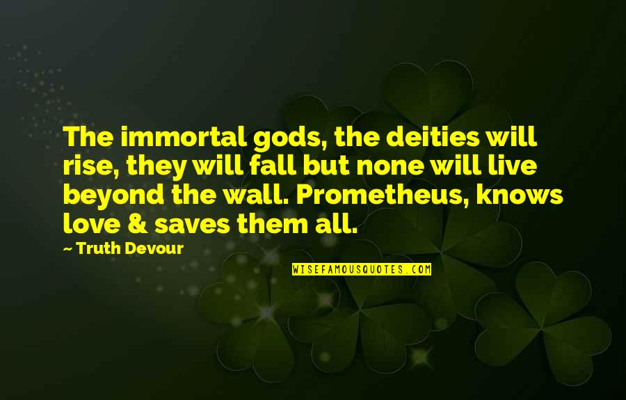 Twin Love Quotes By Truth Devour: The immortal gods, the deities will rise, they Twin Love Quotes By Truth Devour: The immortal gods, the deities will rise, they