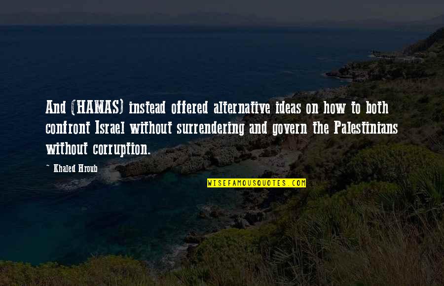 Twin Nieces Quotes By Khaled Hroub: And (HAMAS) instead offered alternative ideas on how Twin Nieces Quotes By Khaled Hroub: And (HAMAS) instead offered alternative ideas on how